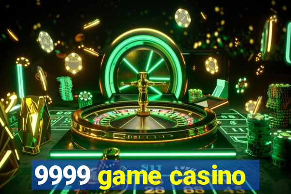 9999 game casino